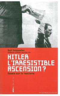Hitler, l'irrésistible ascension ? : essais sur le fascisme