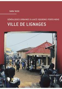 Ville de lignages : généalogies urbaines à Ajacé, Xogbonu, Porto-Novo