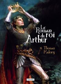 Le roman du roi Arthur et de ses chevaliers de la Table ronde. Le morte d'Arthur