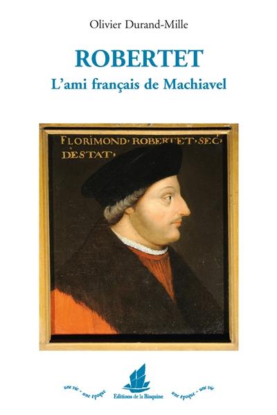 Robertet : l'ami français de Machiavel : conseiller de Charles VIII, Louis XII et François Ier pendant les guerres d'Italie