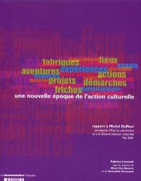 Une nouvelle époque de l'action culturelle : rapport à Michel Duffour, secrétariat d'Etat au patrimoine et à la décentralisation culturelle, mai 2001