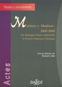 Marbury v. Madison 1803-2003 : un dialogue franco-américain : actes du colloque 28 février-1er mars 2003. Malbury v. Madison 1803-2003 : a French-American dialogue