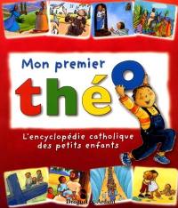 Mon premier Théo : l'encyclopédie catholique des petits enfants
