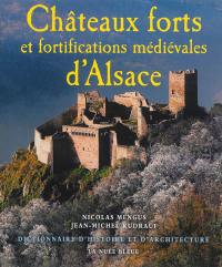 Châteaux forts et fortifications médiévales d'Alsace : dictionnaire d'histoire et d'architecture