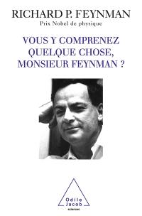 Vous y comprenez quelque chose, Monsieur Feynman ?