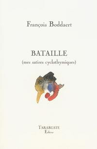 Bataille (mes satires cyclothymiques)