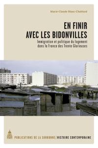 En finir avec les bidonvilles : immigration et politique du logement dans la France des Trente Glorieuses