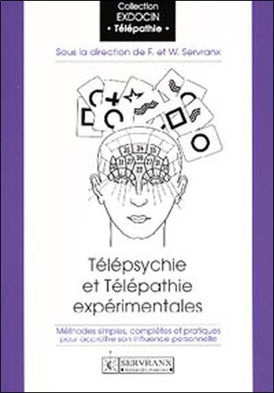 Télépsychie et télépathie expérimentales : méthodes simples, complètes et pratiques pour accroître son influence personnelle