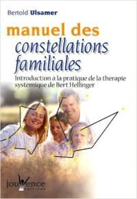 Manuel des constellations familiales : introduction à la pratique de la thérapie systémique de Bert Hellinger