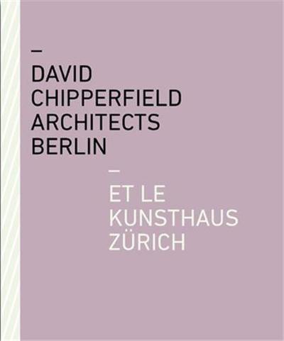 David Chipperfield architects Berlin et le Kunsthaus Zürich