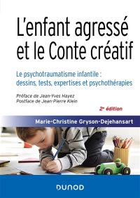 L'enfant agressé et le conte créatif : le psychotraumatisme infantile : dessins, tests, expertises et psychothérapies