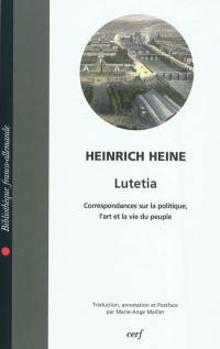 Lutetia (Lutezia) : correspondances sur la politique, l'art et la vie du peuple