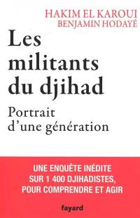 Les militants du djihad : portrait d'une génération : une enquête inédite sur 1.400 djihadistes, pour comprendre et agir