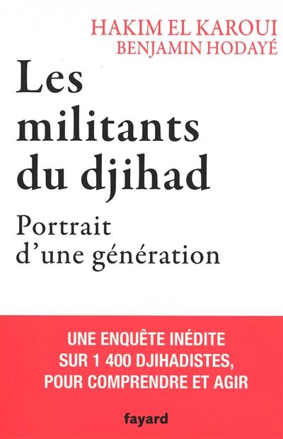 Les militants du djihad : portrait d'une génération : une enquête inédite sur 1.400 djihadistes, pour comprendre et agir