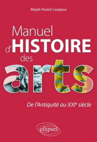 Manuel d'histoire des arts : de l'Antiquité au XXIe siècle