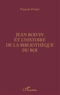 Jean Boivin et l'histoire de la Bibliothèque du roi