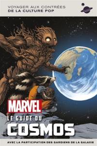 Marvel, le guide du cosmos : avec la participation des gardiens de la galaxie : voyager aux contrées de la culture pop
