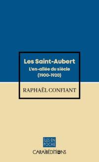 Les Saint-Aubert. Vol. 1. L'en-allée du siècle (1900-1920)