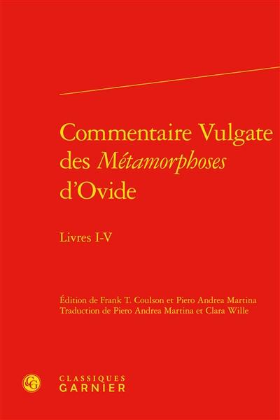 Commentaire Vulgate des Métamorphoses d'Ovide : livres I-V