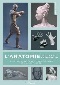 L'anatomie pour les artistes 3D : illustrateurs, character designers et animateurs 3D