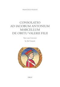 Consolatio ad Iacobum Antonium Marcellum de obitu Valerii filii : text and context