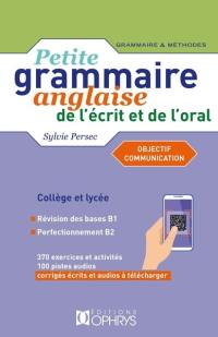 Petite grammaire anglaise de l'écrit et de l'oral, collège et lycée : objectif communication : niveau intermédiaire B1-B2
