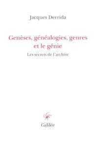 Genèses, généalogies, genres et le génie : les secrets de l'archive