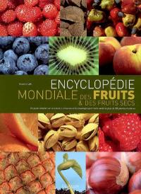 Encyclopédie mondiale des fruits et des fruits secs : un guide complet sur la culture, l'utilisation et les avantages pour notre santé de plus de 300 plantes fruitières