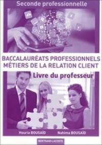 Baccalauréats professionnels, métiers de la relation client : seconde professionnelle : livre du professeur