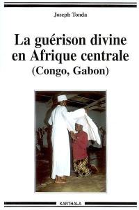 La guérison divine en Afrique centrale : Congo, Gabon