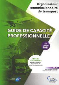 Guide de capacité professionnelle, organisateur commissionnaire de transport : manuel de référence pour la préparation aux examens de capacité professionnelle : 2021