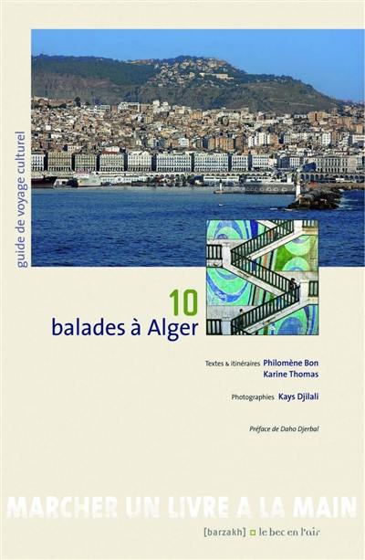 10 balades à Alger : guide de voyage culturel