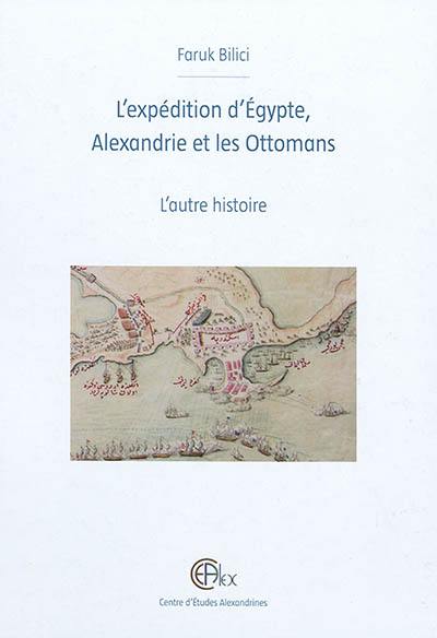 L'expédition d'Egypte, Alexandrie et les Ottomans : l'autre histoire