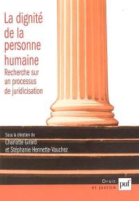 La dignité de la personne humaine : recherche sur un processus de juridicisation