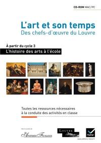 L'art et son temps, des chefs-d'oeuvre du Louvre : toutes les ressources nécessaires à la conduite des activités en classe, à partir du cycle 3 : CD-ROM