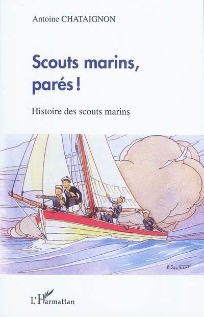 Scouts marins, parés ! : histoire de scouts marins