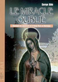 Le miracle oublié : chronique des apparitions de la Vierge Marie en Martinique