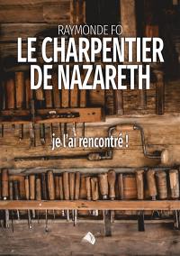 Le charpentier de Nazareth : je l'ai rencontré !