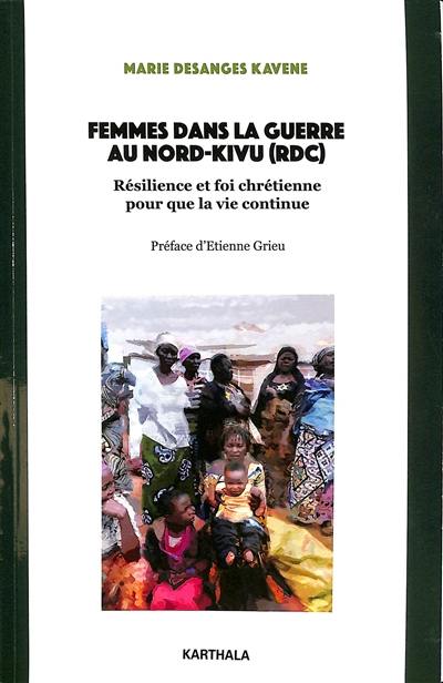 Femmes dans la guerre au Nord-Kivu (RDC) : résilience et foi chrétienne pour que la vie continue