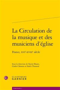 La circulation de la musique et des musiciens d'église : France, XVIe-XVIIIe siècle