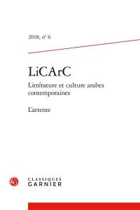 LiCArC : littérature et culture arabes contemporaines, n° 6. L'attente