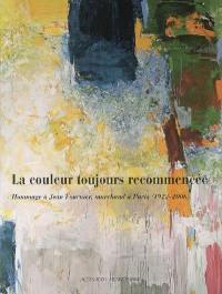 La couleur toujours recommencée : hommage à Jean Fournier, marchand à Paris (1922-2006) : exposition, Montpellier, musée Fabre, 4 févr.- 6 mai 2007