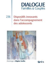 Dialogue, n° 236. Dispositifs innovants dans l'accompagnement des adolescents