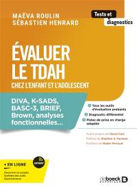 Evaluer le TDAH chez l'enfant et l'adolescent : Diva, K-SADS, BASC-3, Brief, Brown, analyses fonctionnelles...