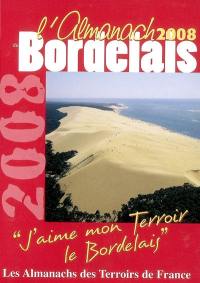 L'almanach du Bordelais 2008 : j'aime mon terroir, le Bordelais