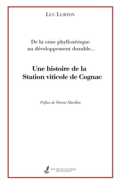 Une histoire de la Station viticole de Cognac : de la crise phylloxérique au développement durable...
