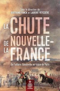 La chute de la Nouvelle-France : de l'affaire Jumonville au traité de Paris