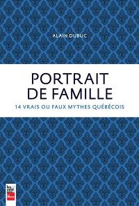 Portrait de famille : 14 vrais ou faux mythes québécois