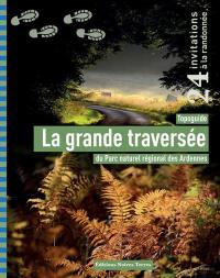 La grande traversée du Parc naturel régional des Ardennes : topoguide : 24 invitations à la randonnée