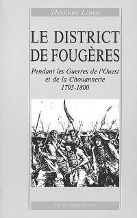 Le district de Fougères pendant les guerres de l'Ouest et de la chouannerie